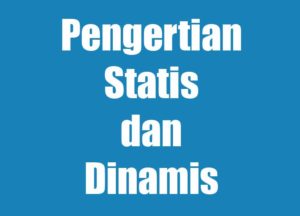 Pengertian Statis dan Dinamis