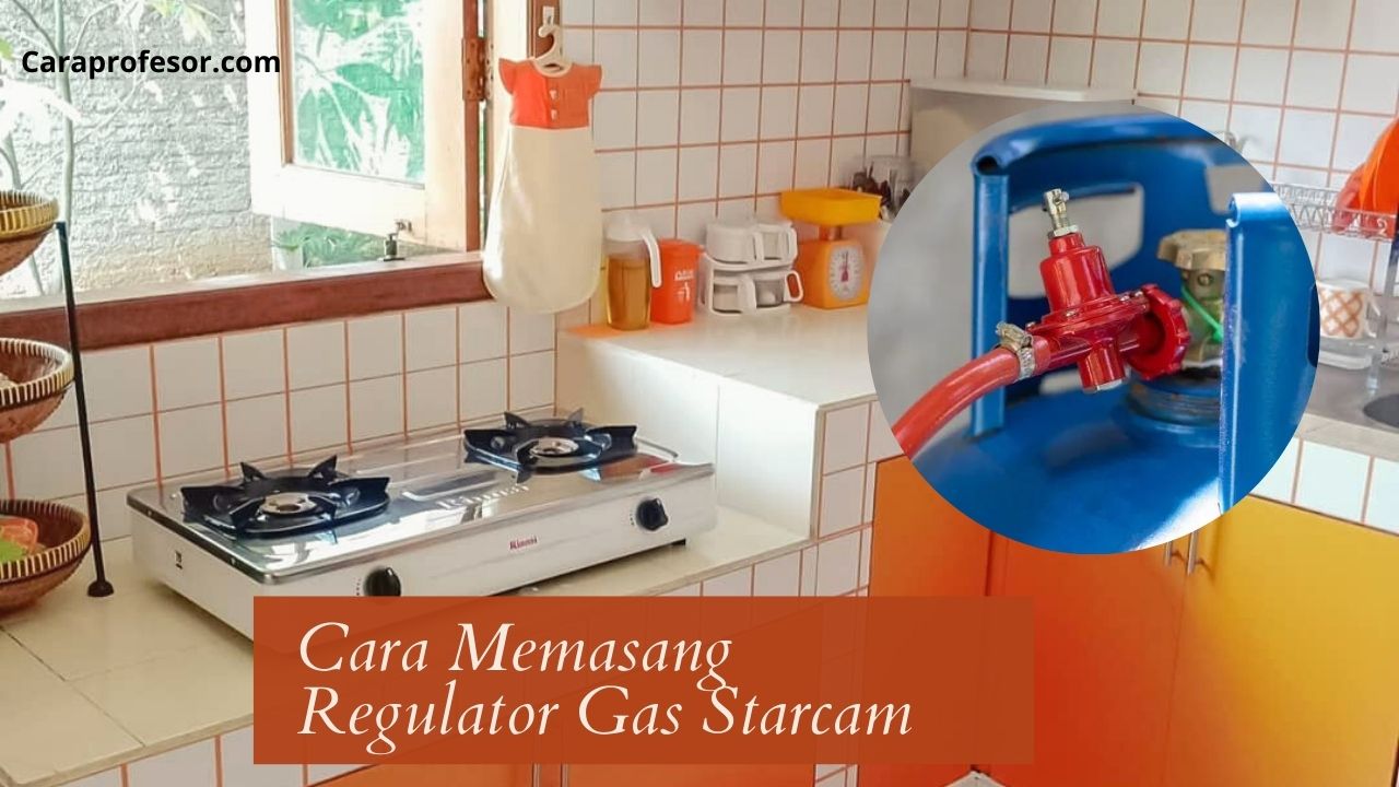 Cara Memasang Regulator Gas Starcam
