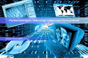 Perkembangan Teknologi Informasi Komunikasi