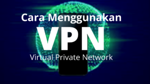 Cara Menggunakan Virtual Private Network